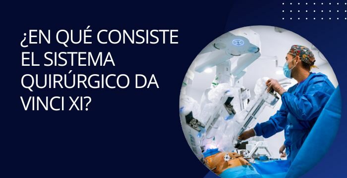 ¿En qué consiste el sistema quirúrgico Da Vinci Xi?